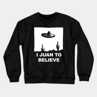 I Juan To Believe Crewneck Sweatshirt